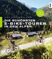 Die schönsten E-Bike-Touren in den Alpen - 25 Touren mit Tipps zu Akkuleistung, Reparaturen und Fahrtechnik