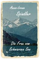 Anna-Irene Spindler: Die Frau vom Schwarzen See 