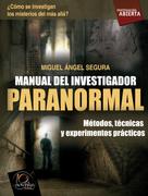 Miguel Ángel Segura Ceballo: Manual del investigador paranormal 