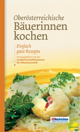 Oberösterreichische Bäuerinnen kochen - Einfach gute Rezepte