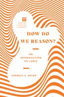 Forrest E. Baird: How Do We Reason? 