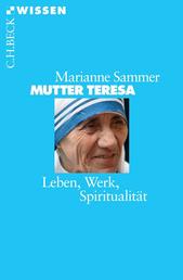 Mutter Teresa - Leben, Werk, Spiritualität