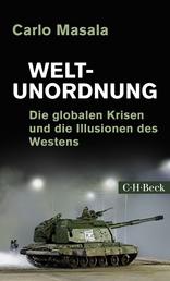 Weltunordnung - Die globalen Krisen und die Illusionen des Westens