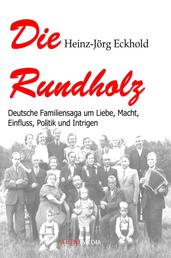Die Rundholz - Deutsche Familiensaga um Liebe, Macht, Einfluss, Politik und Intrigen