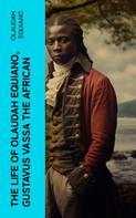 Olaudah Equiano: The Life of Olaudah Equiano, Gustavus Vassa the African 