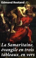 Edmond Rostand: La Samaritaine, évangile en trois tableaux, en vers 