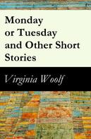 Virginia Woolf: Monday or Tuesday and Other Short Stories 