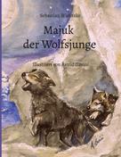 Sebastian Wielitzko: Majuk der Wolfsjunge 