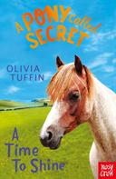Olivia Tuffin: A Pony Called Secret: A Time To Shine 