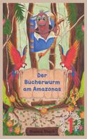 Bianca Stuck: Der Bücherwurm am Amazonas 