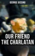 George Gissing: Our Friend the Charlatan 