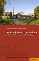 Orte - Fabriken - Geschichten - 188 historische Industriebauten in Vorarlberg