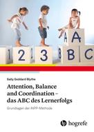Sally Goddard Blythe: Attention, Balance and Coordination - das ABC des Lernerfolgs 