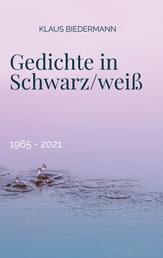 Gedichte in Schwarz/weiß - 1965 - 2021