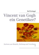 Rolf Schlegel: Vincent van Gogh ein Genetiker? 