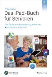 Das iPad-Buch für Senioren - Das Tablet von Apple richtig einsetzen – mit Tipps zum Apple Pencil