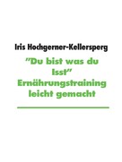 Iris Hochgerner-Kellersperg: "Du bist was du isst" 