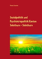 Thomas Zumstein: Sozialpolitik und Psychiatriepolitik Kanton Solothurn - Solothurn 