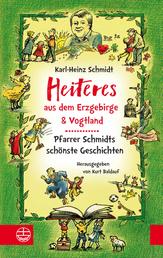 Heiteres aus dem Erzgebirge und Vogtland - Pfarrer Schmidts schönste Geschichten. Mit Illustrationen von Christiane Knorr