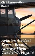 Civil Aeronautics Board: Aviation Accident Report: Braniff Airways Flight 2 and TWA Flight 6 
