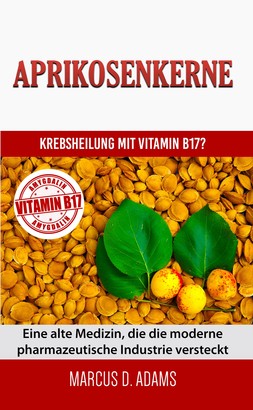 Aprikosenkerne - Krebsheilung mit Vitamin B17
