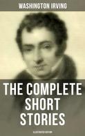 Washington Irving: The Complete Short Stories of Washington Irving (Illustrated Edition) 