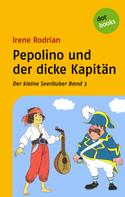 Irene Rodrian: Der kleine Seeräuber - Band 3: Pepolino und der dicke Kapitän 