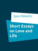 Jana Möseler: Short Essays on Love and Life 