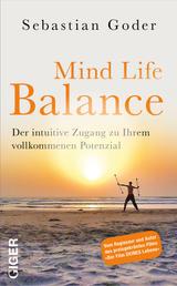 Mind life balance - Der intuitive Zugang zu Ihrem vollkommenen Potenzial