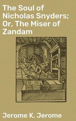 The Soul of Nicholas Snyders; Or, The Miser of Zandam