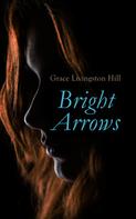 Grace Livingston Hill: Bright Arrows 