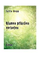 Jutta Hepp: Blumen pflücken verboten ★★★★★