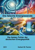 Herbert W. Fischer: Die falsche Energiewende 