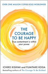 The Courage to be Happy - True Contentment Is Within Your Power