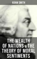 Adam Smith: The Wealth of Nations & The Theory of Moral Sentiments 