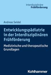 Entwicklungspädiatrie in der Interdisziplinären Frühförderung - Medizinische und therapeutische Grundlagen