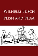 Wilhelm Busch: Plish and Plum 