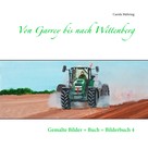 Carola Mehring: Von Garrey bis nach Wittenberg 