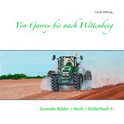 Von Garrey bis nach Wittenberg - Gemalte Bilder + Buch = Bilderbuch 4