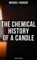 Michael Faraday: The Chemical History of a Candle (Scientific Lectures) 