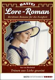 Lore-Roman 76 - Liebesroman - Tränen aus Liebe geweint