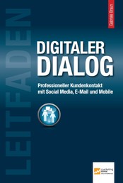 Leitfaden Digitaler Dialog - Professioneller Kundenkontakt mit Social Media, E-Mail und Mobile