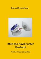 Rainer Kretzschmar: #Me Too Kaviar unter Verdacht 