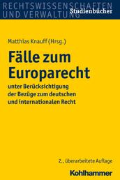 Fälle zum Europarecht - unter Berücksichtigung der Bezüge zum deutschen und internationalen Recht