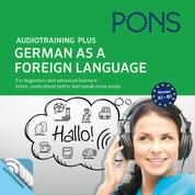 PONS Audiotraining Plus - German as a Foreign Language - For beginners and advanced learners - listen, understand better and speak more easily