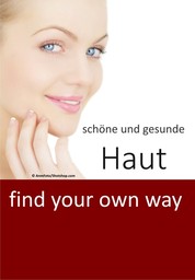 schöne und gesunde Haut - find your own way