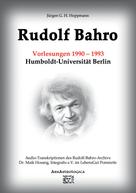 Jürgen G. H. Hoppmann: Rudolf Bahro: Vorlesungen und Diskussionen 1990 – 1993 Humboldt-Universität Berlin 