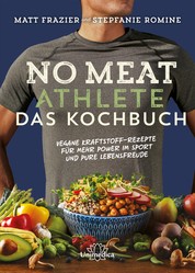 No Meat Athlete – Das Kochbuch - Vegane Kraftstoff-Rezepte für mehr Power im Sport und pure Lebensfreude