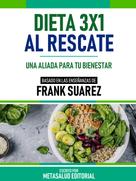 Metasalud Editorial: Dieta 3x1 Al Rescate - Basado En Las Enseñanzas De Frank Suarez 
