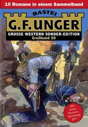 G. F. Unger Sonder-Edition Großband 20 - 10 Romane in einem Band
